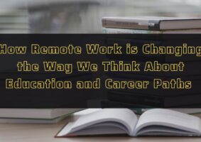 How Remote Work is Changing the Way We Think About Education and Career Paths 